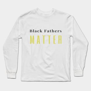 Black Fathers matter Long Sleeve T-Shirt